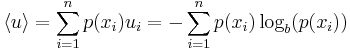 
   \displaystyle
   \langle u \rangle
   =
   \sum_{i=1}^{n}
   p(x_i)
   u_i
   =
   -
   \sum_{i=1}^{n}
   p(x_i)
   \log_b (p(x_i))
