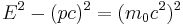 E^2 - (pc)^2 = (m_0 c^2)^2\,