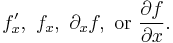 f^\prime_x,\  f_x,\  \partial_x f, \text{ or }  \frac{\partial f}{\partial x}.