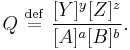 
Q \ \stackrel{\mathrm{def}}{=}\  \frac{[Y]^y [Z]^z}{[A]^a [B]^b}.
