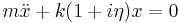 
m \ddot{x} + k ( 1 + i \eta ) x = 0
