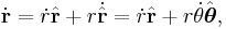 \dot\mathbf{r} =\dot r \hat\mathbf{r} + r \dot\hat\mathbf{r}
=\dot r \hat{\mathbf{r}} + r \dot\theta \hat{\boldsymbol\theta},