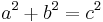 a^2 + b^2 = c^2