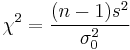 \chi^2=\frac{(n-1)s^2}{\sigma^2_0}