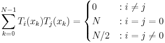  \sum_{k=0}^{N-1}{T_i(x_k)T_j(x_k)} = 
\begin{cases}
0 &: i\ne j \\
N &: i=j=0 \\
N/2 &: i=j\ne 0
\end{cases} \,\!
