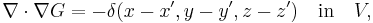  \nabla \cdot \nabla G = -\delta(x-x',y-y',z-z') \quad \hbox{in} \quad V, \,