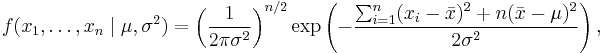 f(x_1,\ldots,x_n \mid \mu,\sigma^2) = \left( \frac{1}{2\pi\sigma^2} \right)^{n/2} \exp\left(-\frac{ \sum_{i=1}^{n}(x_i-\bar{x})^2+n(\bar{x}-\mu)^2}{2\sigma^2}\right),