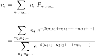 \begin{alignat} {2}

 \bar{n}_i & = \sum_{n_1,n_2,\dots} n_i \ P_{n_1,n_2,\dots} \\ 
                \\
                 & = \frac{\displaystyle \sum_{n_1,n_2,\dots} n_i \ e^{-\beta (n_1\epsilon_1 + n_2\epsilon_2 + \cdots + n_i\epsilon_i + \cdots)} } 
                                 {\displaystyle \sum_{n_1,n_2,\dots}  e^{-\beta (n_1\epsilon_1 + n_2\epsilon_2 + \cdots + n_i\epsilon_i + \cdots)} } \\

                        \end{alignat} 