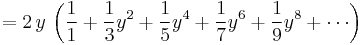 = 2\,y\, \left( \frac{1}{1} + \frac{1}{3} y^{2} + \frac{1}{5} y^{4} + \frac{1}{7} y^{6} + \frac{1}{9} y^{8} + \cdots \right) 