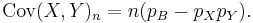 \operatorname{Cov}(X, Y)_n = n ( p_B - p_X p_Y ). \, 