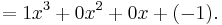  = 1 x^3 + 0 x^2 + 0 x + (-1). \,