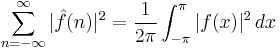 \sum_{n=-\infty}^{\infty} |\hat{f}(n)|^2 = \frac{1}{2\pi}\int_{-\pi}^{\pi} |f(x)|^2 \, dx