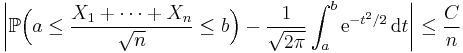  \bigg| \mathbb{P} \Big( a \le \frac{ X_1+\dots+X_n }{ \sqrt n } \le b \Big) - \frac1{\sqrt{2\pi}} \int_a^b \mathrm{e}^{-t^2/2} \, \mathrm{d} t \bigg| \le \frac C n 