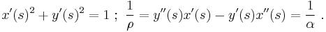  x^{\prime}(s)^2 + y^{\prime}(s)^2 = 1 \�; \ \frac{1}{\rho} = y^{\prime\prime}(s)x^{\prime}(s)-y^{\prime}(s)x^{\prime\prime}(s) = \frac{1}{\alpha} \ . 