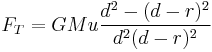  F_T = GMu\frac{d^2-(d-r)^2}{d^2(d-r)^2}