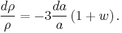 \frac{d\rho}{\rho}=-3\frac{da}{a}\left(1+w\right).