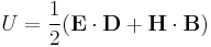  U = \frac{1}{2} ( \mathbf{E} \cdot \mathbf{D} + \mathbf{H} \cdot \mathbf{B} ) 