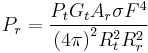 P_r = {{P_t G_t  A_r \sigma F^4}\over{{(4\pi)}^2 R_t^2R_r^2}}