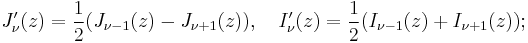 J_\nu'(z)=\frac 1 2 (J_{\nu-1}(z)-J_{\nu+1}(z)), \quad I_\nu'(z)=\frac 1 2 (I_{\nu-1}(z)+I_{\nu+1}(z));