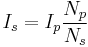 I_s = I_p \frac{N_p}{N_s} 