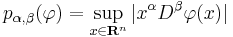  p_{\alpha , \beta} (\varphi) = \sup_{x \in \mathbf{R}^n} | x^\alpha D^\beta \varphi(x)| 