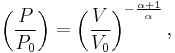  \left( {P \over P_0} \right) 
=
\left( {V \over V_0} \right)^{-{\alpha + 1 \over \alpha}},  