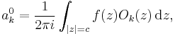 a_k^0=\frac{1}{2 \pi i} \int_{|z|=c} f(z) O_k(z) \, \mathrm d z,