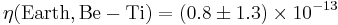 \eta(\mathrm{Earth},\mathrm{Be-Ti})=(0.8 \pm 1.3)\times 10^{-13}