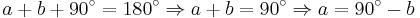 a + b + 90^{\circ} = 180^{\circ} \Rightarrow a + b = 90^{\circ} \Rightarrow a = 90^{\circ} - b