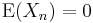  \mathrm{E}(X_n)=0 \, 