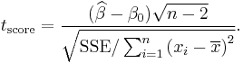  t_\text{score} = \frac{(\widehat\beta - \beta_0)\sqrt{n-2}}{ \sqrt{\text{SSE}/\sum_{i=1}^n \left(x_i - \overline{x}\right)^2} }. 