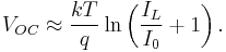 V_{OC} \approx \frac{kT}{q} \ln \left(\frac{I_L}{I_0} + 1\right).