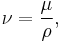 \nu = \frac {\mu} {\rho},