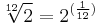 \sqrt[12]{2} = 2^{(\frac{1}{12})}