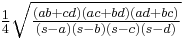 \tfrac{1}{4} \sqrt{\tfrac{(ab+cd)(ac+bd)(ad+bc)}{(s-a)(s-b)(s-c)(s-d)}}