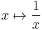 x \mapsto \frac{1}{x}