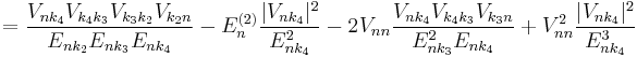 =\frac{V_{nk_4}V_{k_4k_3}V_{k_3k_2}V_{k_2n}}{E_{nk_2}E_{nk_3}E_{nk_4}}-E_{n}^{(2)}\frac{|V_{nk_4}|^2}{E_{nk_4}^2}-2V_{nn}\frac{V_{nk_4}V_{k_4k_3}V_{k_3n}}{E_{nk_3}^2E_{nk_4}}+V_{nn}^2\frac{|V_{nk_4}|^2}{E_{nk_4}^3}