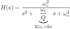 
H(s) = \frac{ \omega_c^2 }{ s^2 + \underbrace{ \frac{ \omega_c }{Q} }_{2 \zeta \omega_c = 2 \alpha }s + \omega_c^2 } \,
