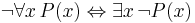 \lnot \forall x \, P(x) \Leftrightarrow \exists x \, \lnot P(x)