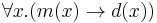 \forall x. (m(x) \rightarrow d(x))