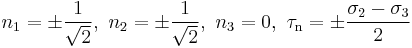 n_1=\pm\frac{1}{\sqrt 2},\,\,n_2=\pm\frac{1}{\sqrt 2},\,\,n_3=0,\,\,\tau_\mathrm{n}=\pm\frac{\sigma_2-\sigma_3}{2}\,\!