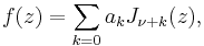 f(z)= \sum_{k=0} a_k J_{\nu+k}(z),