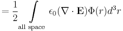  = \frac{1}{2}\int \limits_{\text{all space}} \epsilon_0(\mathbf{\nabla}\cdot{\mathbf{E}})\Phi(r)d^3r 