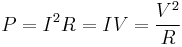 
P = I^2 R = I V = \frac{V^2}{R}

