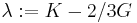 \lambda�:= K - 2/3 G