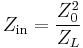 
Z_\mathrm{in}=\frac{Z_0^2}{Z_L} \ 
