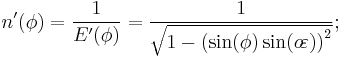 n'(\phi)=\frac{1}{E'(\phi)}=\frac{1}{\sqrt{1-\left(\sin(\phi)\sin(o\!\varepsilon)\right)^2}};\,\!