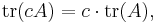 \mathrm{tr}(cA) = c\cdot \mathrm{ tr}(A),\!