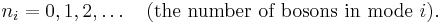 
n_i = 0, 1, 2, \dots \quad (\hbox{the number of bosons in mode } i).
