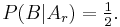 P(B|A_r) = \tfrac 12.